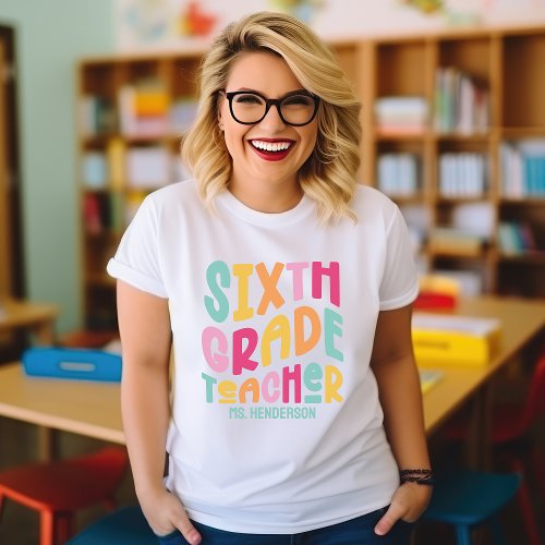 Sixth Grade Teacher Colorful Retro Text Custom T_Shirt