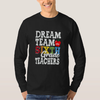 Sixth Grade Teachers Dream Team 6th Grade Teachers T-Shirt