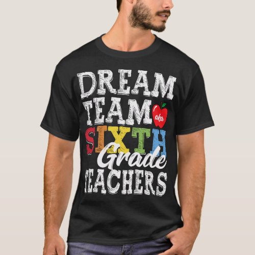 Sixth Grade Teachers Tee Dream Team Aka 6th Grade 