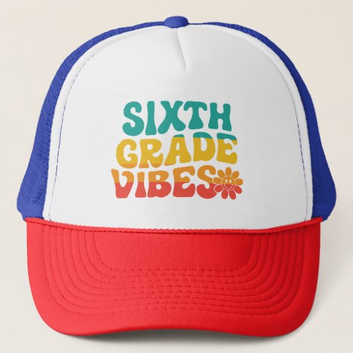 Sixth Grade Vibes _ 6th Grade Team Retro Back To S Trucker Hat