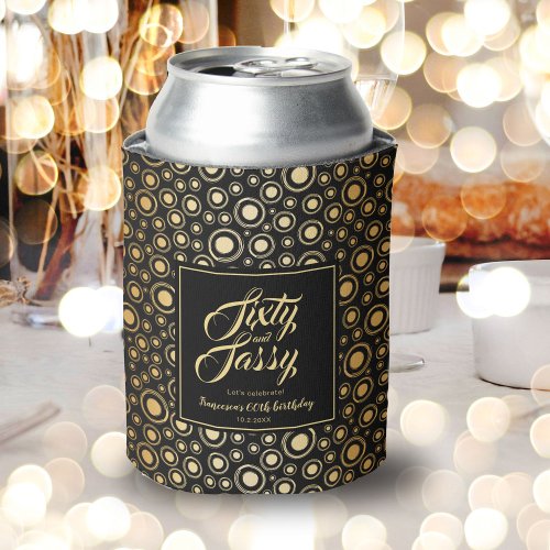 Sixty And Sassy Elegant Gold Black 60th Birthday  Can Cooler