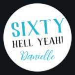 SIXTY HELL YEAH! Personalized Funny 60th Birthday  Classic Round Sticker<br><div class="desc">Celebrate a milestone birthday with bold style! This “SIXTY HELL YEAH!” personalized sticker in bright turquoise is perfect for party favors, gift wrap, goodie bags, or sealing envelopes with a touch of fun. Fully customizable with any name, it's ideal for those who love a bit of edge on their big...</div>