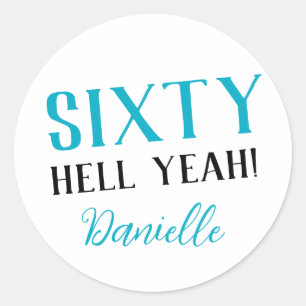 SIXTY HELL YEAH! Personalized Funny 60th Birthday Classic Round Sticker