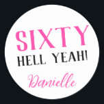 SIXTY HELL YEAH! Personalized Funny 60th Birthday  Classic Round Sticker<br><div class="desc">Celebrate a milestone birthday with bold style! This “SIXTY HELL YEAH!” personalized sticker in bright pink is perfect for party favors, gift wrap, goodie bags, or sealing envelopes with a touch of fun. Fully customizable with any name, it's ideal for those who love a bit of edge on their big...</div>