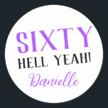 SIXTY HELL YEAH! Personalized Funny 60th Birthday  Classic Round Sticker<br><div class="desc">Celebrate a milestone birthday with bold style! This “SIXTY HELL YEAH!” personalized sticker in bright purple is perfect for party favors, gift wrap, goodie bags, or sealing envelopes with a touch of fun. Fully customizable with any name, it's ideal for those who love a bit of edge on their big...</div>
