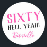 SIXTY HELL YEAH! Personalized Funny 60th Birthday  Classic Round Sticker<br><div class="desc">Celebrate a milestone birthday with bold style! This “SIXTY HELL YEAH!” personalized sticker in bright pink is perfect for party favors, gift wrap, goodie bags, or sealing envelopes with a touch of fun. Fully customizable with any name, it's ideal for those who love a bit of edge on their big...</div>