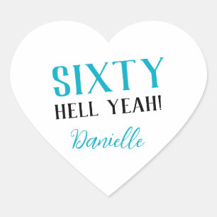 SIXTY HELL YEAH! Personalized Funny 60th Birthday Heart Sticker