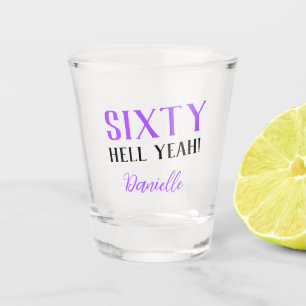SIXTY HELL YEAH! Personalized Funny 60th Birthday Shot Glass