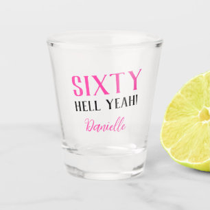 SIXTY HELL YEAH! Personalized Funny 60th Birthday Shot Glass