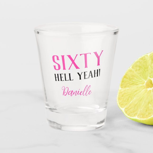 SIXTY HELL YEAH! Personalized Funny 60th Birthday  Shot Glass (Front)