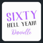 SIXTY HELL YEAH! Personalized Funny 60th Birthday  Square Sticker<br><div class="desc">Celebrate a milestone birthday with bold style! This “SIXTY HELL YEAH!” personalized sticker in bright purple is perfect for party favors, gift wrap, goodie bags, or sealing envelopes with a touch of fun. Fully customizable with any name, it's ideal for those who love a bit of edge on their big...</div>