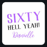 SIXTY HELL YEAH! Personalized Funny 60th Birthday  Square Sticker<br><div class="desc">Celebrate a milestone birthday with bold style! This “SIXTY HELL YEAH!” personalized sticker in bright purple is perfect for party favors, gift wrap, goodie bags, or sealing envelopes with a touch of fun. Fully customizable with any name, it's ideal for those who love a bit of edge on their big...</div>