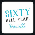 SIXTY HELL YEAH! Personalized Funny 60th Birthday  Square Sticker<br><div class="desc">Celebrate a milestone birthday with bold style! This “SIXTY HELL YEAH!” personalized sticker in bright turquoise is perfect for party favors, gift wrap, goodie bags, or sealing envelopes with a touch of fun. Fully customizable with any name, it's ideal for those who love a bit of edge on their big...</div>