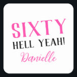 SIXTY HELL YEAH! Personalized Funny 60th Birthday  Square Sticker<br><div class="desc">Celebrate a milestone birthday with bold style! This “SIXTY HELL YEAH!” personalized sticker in bright pink is perfect for party favors, gift wrap, goodie bags, or sealing envelopes with a touch of fun. Fully customizable with any name, it's ideal for those who love a bit of edge on their big...</div>