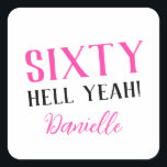 SIXTY HELL YEAH! Personalized Funny 60th Birthday  Square Sticker<br><div class="desc">Celebrate a milestone birthday with bold style! This “SIXTY HELL YEAH!” personalized sticker in bright pink is perfect for party favors, gift wrap, goodie bags, or sealing envelopes with a touch of fun. Fully customizable with any name, it's ideal for those who love a bit of edge on their big...</div>
