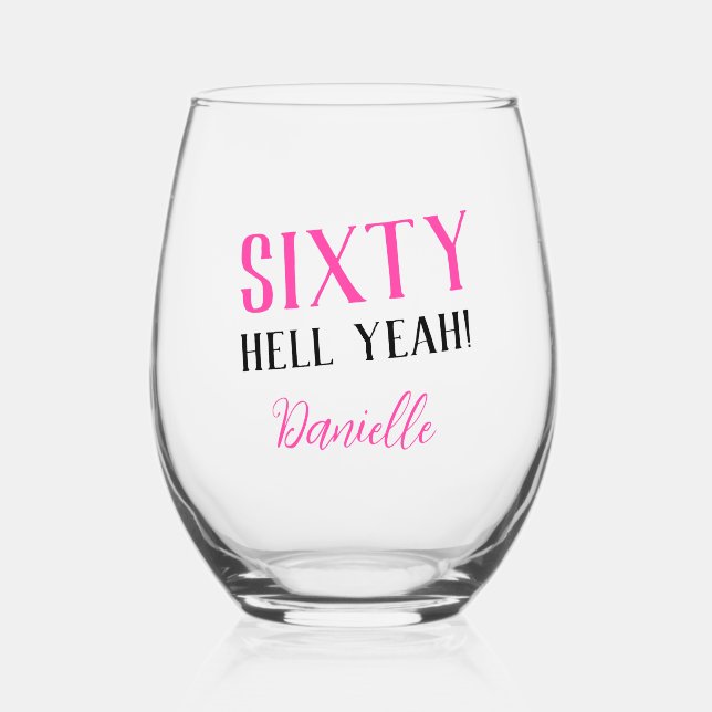 SIXTY HELL YEAH! Personalized Pink 60th Birthday  Stemless Wine Glass (Front)