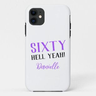 Sixty Hell Yeah! Purple Personalized 60th Birthday iPhone 11 Case