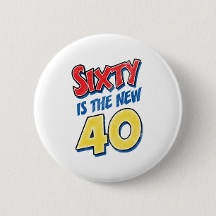 Sixty Is The New 40 Birthday Pinback Button