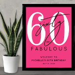 Sixty Pink 60th Birthday Welcome Sign<br><div class="desc">Celebrate in style with this modern hot pink Fabulous Birthday Party Invitation, perfect for a “Sixty and Fabulous” theme or any milestone celebration. The design features a large white “60” at the top with the word “sixty” written in elegant black script layered over it. Below, “fabulous” appears in a bold...</div>