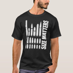 Size Matters Ammunition Bullet Sizes T-Shirt