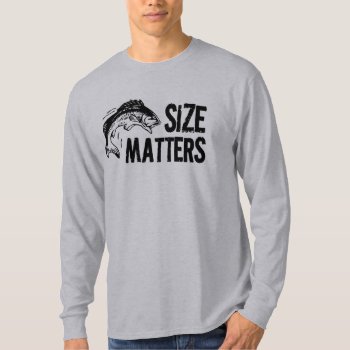 Size Matters! Funny Fishing Design T-shirt by RedneckHillbillies at Zazzle