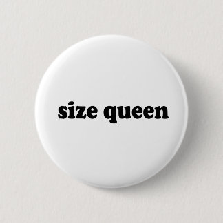 SIZE QUEEN PINBACK BUTTON