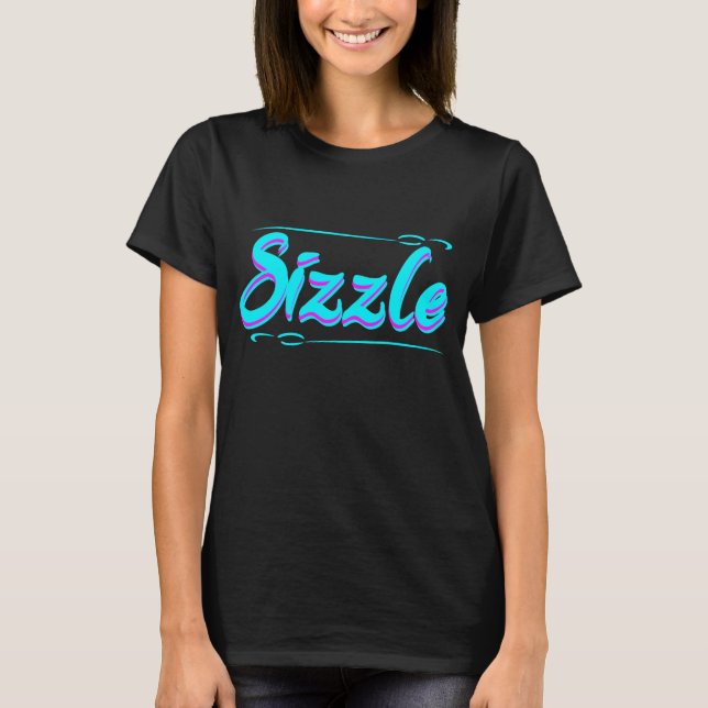 Sizzle Life  T-Shirt (Front)