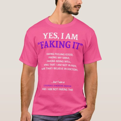 Sjogrens Syndrome Awareness I Am Faking It In This T_Shirt