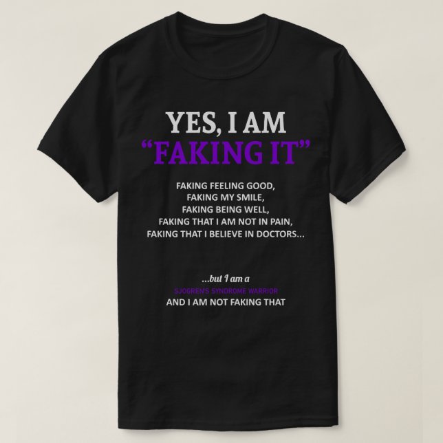 Sjogrens Syndrome Awareness I Am Faking It In This T-Shirt (Design Front)