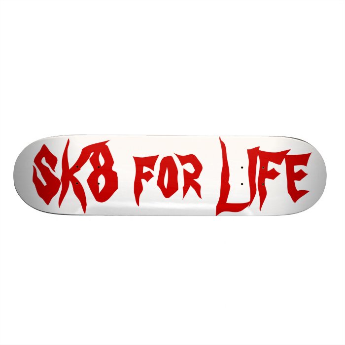 SK8 for LIFE Skate Board