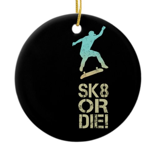 Sk8 Or Die! Olli Skater Vintage For Skateboarder Ceramic Ornament