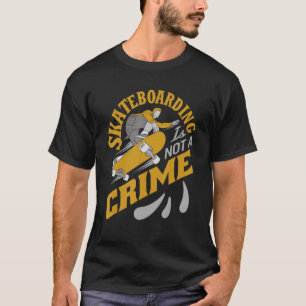 Skanteboarding Is Not A Crime Skateboarding Skateb T-Shirt