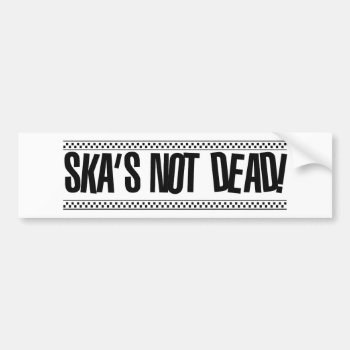 Ska's Not Dead! Bumper Sticker by DigitalLimn at Zazzle