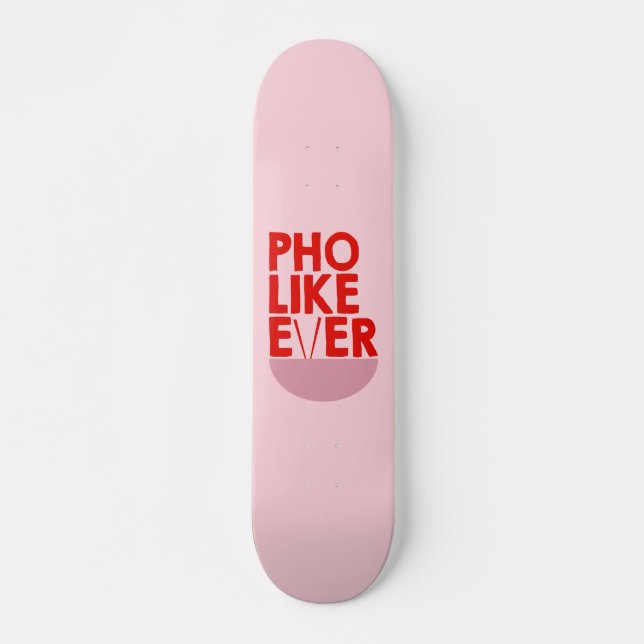 Skate Deck, Skate Art, Pho Like Ever  Skateboard (Front)