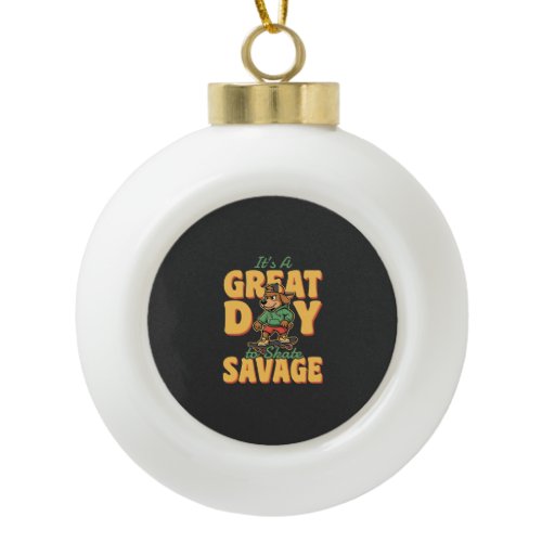 Skate Dog Great Day Savage Ceramic Ball Christmas Ornament