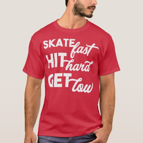 Skate fast hit hard get low T_Shirt