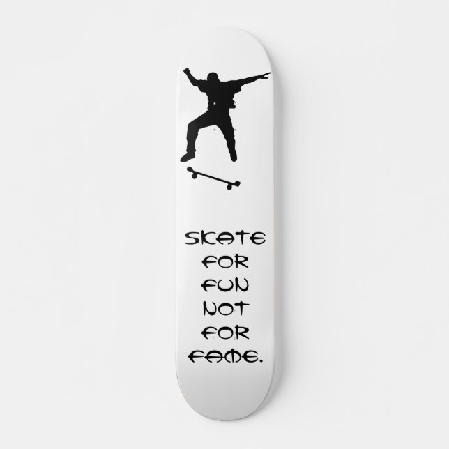 Skate for fun - not for fame skateboard (Front)