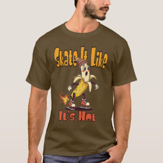 Skate It Like It’s Hot T-Shirt