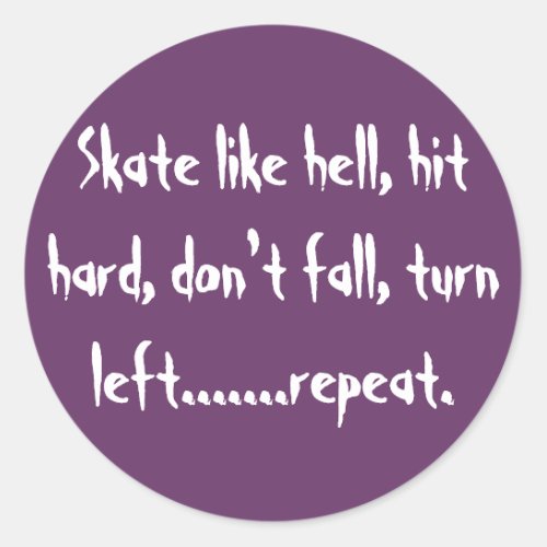 Skate like hell hit hard dont fall turn lef classic round sticker