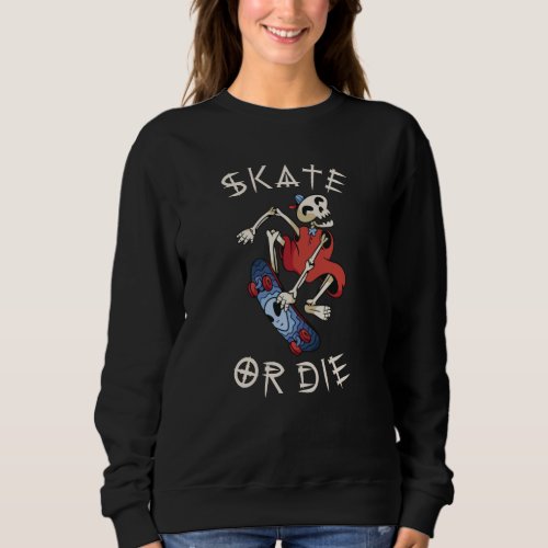 Skate or die Grim Reaper Skeleton Skateboarder Sweatshirt