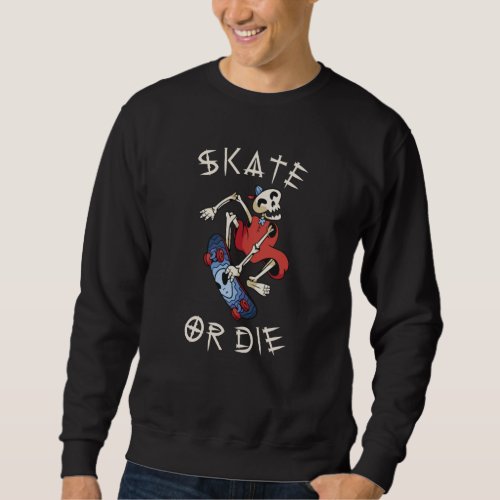 Skate or die Grim Reaper Skeleton Skateboarder Sweatshirt