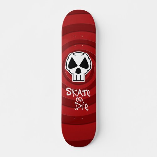 Skate or Die Skateboard