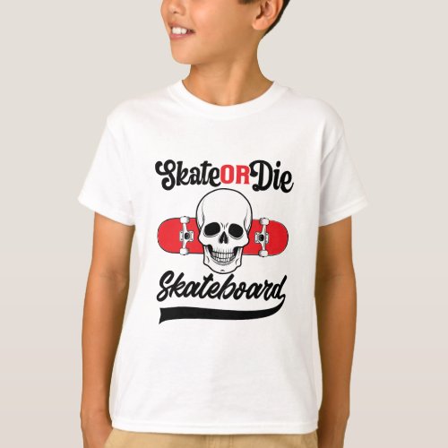 Skate Or Die Skateboard T_Shirt