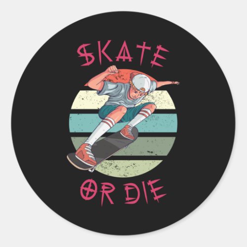 Skate or die Skateboarder Boy Classic Round Sticker