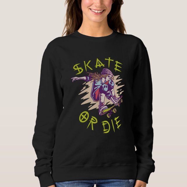 Skate or die Skateboarder Girl Sweatshirt (Front)