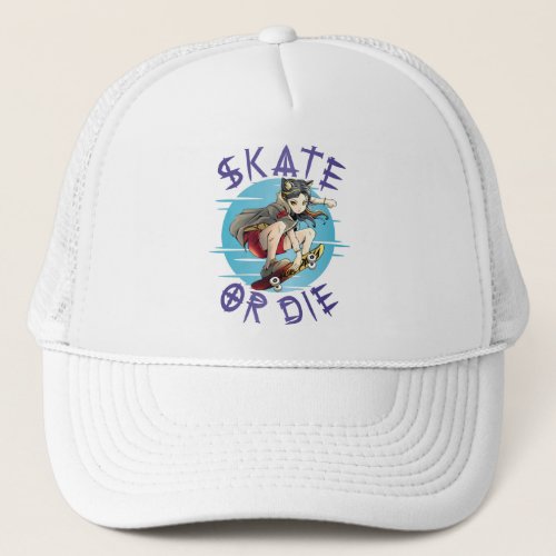 Skate or die Skateboarder Girl Trucker Hat