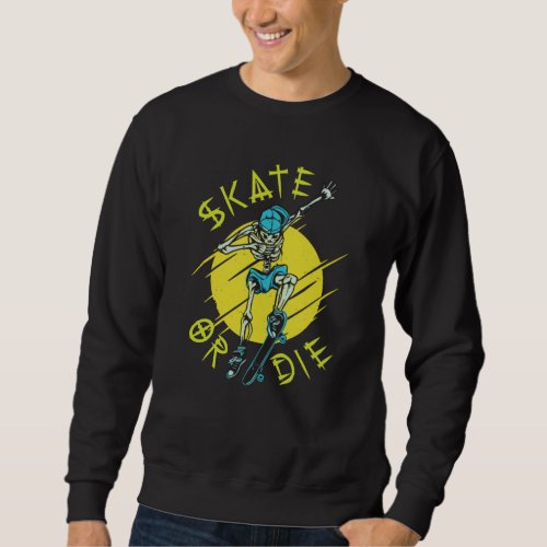 Skate or die Skeleton Skateboarder Sweatshirt