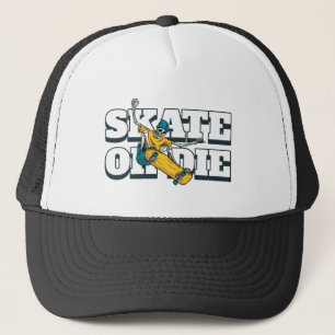 Skate Or Die  Trucker Hat