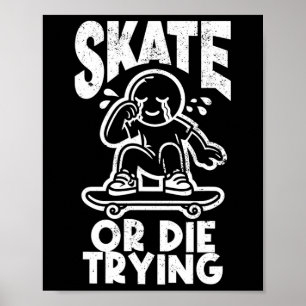 Skate Or Dies Trying Edgy Skateboarding  Poster
