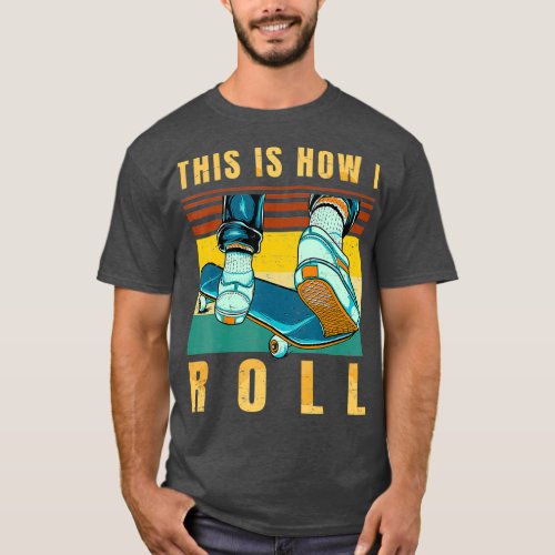 Skateboard Gifts  Skater  This is How I Roll T_Shirt